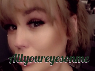 Allyoureyesonme