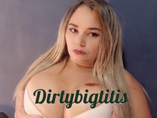 Dirtybigtitis