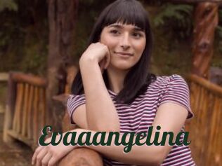 Evaaangelina