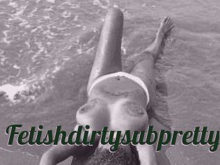 Fetishdirtysubpretty