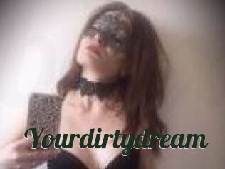 Yourdirtydream